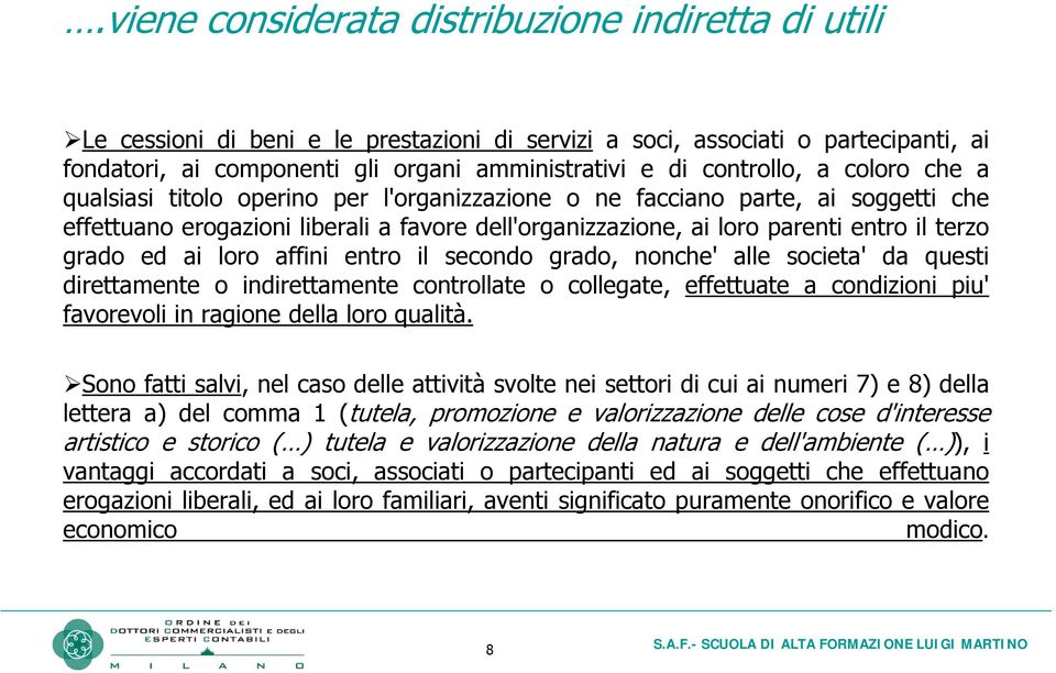 terzo grado ed ai loro affini entro il secondo grado, nonche' alle societa' da questi direttamente o indirettamente controllate o collegate, effettuate a condizioni piu' favorevoli in ragione della