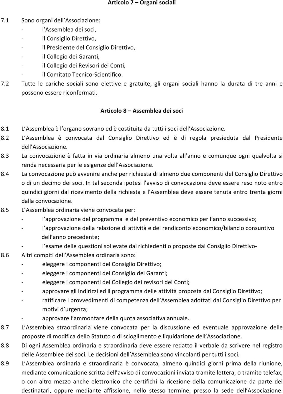 Comitato Tecnico- Scientifico. 7.2 Tutte le cariche sociali sono elettive e gratuite, gli organi sociali hanno la durata di tre anni e possono essere riconfermati. Articolo 8 Assemblea dei soci 8.