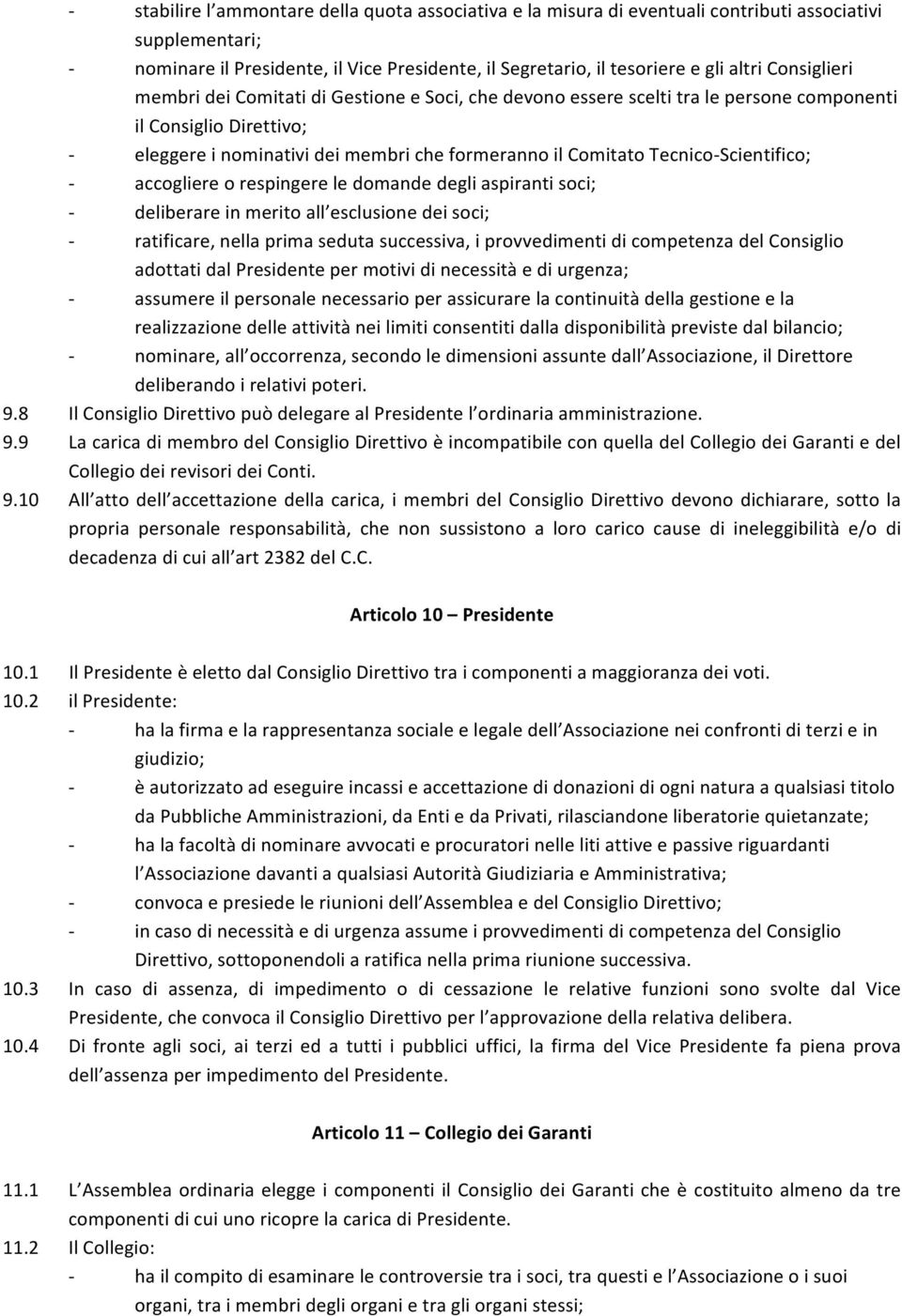 Scientifico; - accogliere o respingere le domande degli aspiranti soci; - deliberare in merito all esclusione dei soci; - ratificare, nella prima seduta successiva, i provvedimenti di competenza del