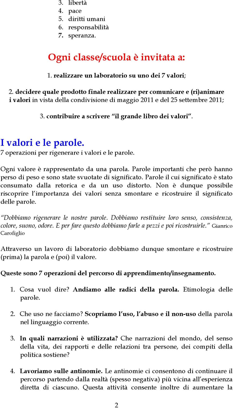 contribuire a scrivere il grande libro dei valori. I valori e le parole. 7 operazioni per rigenerare i valori e le parole. Ogni valore è rappresentato da una parola.