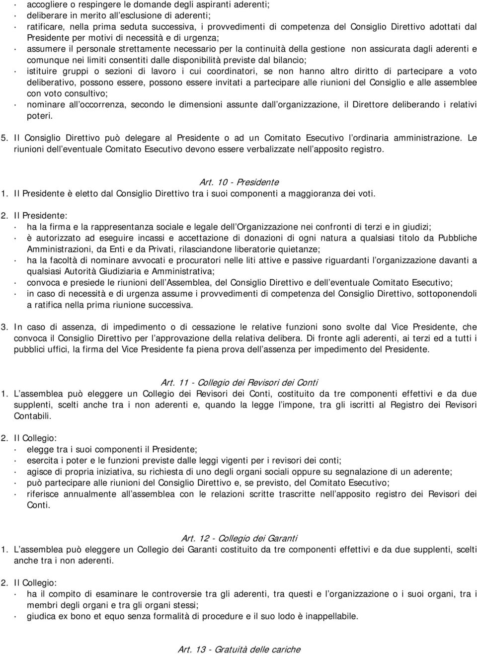 limiti consentiti dalle disponibilità previste dal bilancio; istituire gruppi o sezioni di lavoro i cui coordinatori, se non hanno altro diritto di partecipare a voto deliberativo, possono essere,