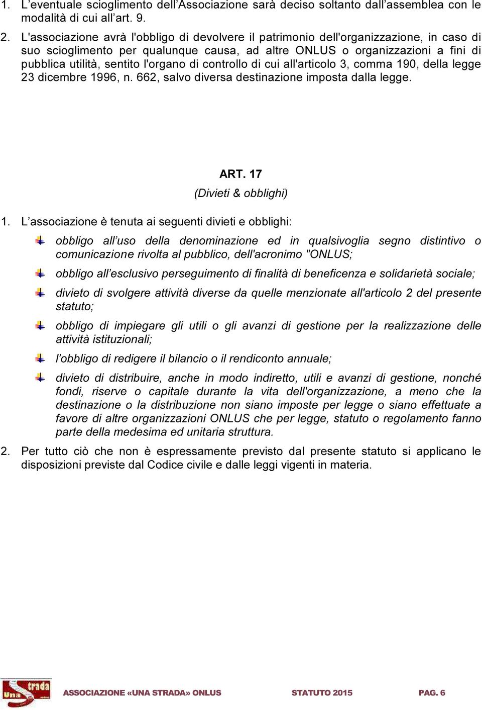 l'organo di controllo di cui all'articolo 3, comma 190, della legge 23 dicembre 1996, n. 662, salvo diversa destinazione imposta dalla legge. ART. 17 (Divieti & obblighi) 1.