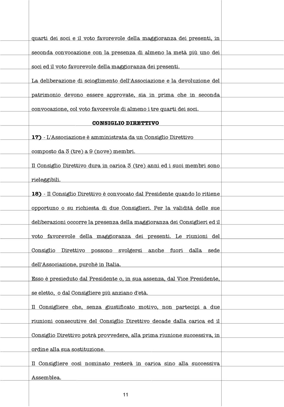 soci. CONSIGLIO DIRETTIVO 17) - L'Associazione è amministrata da un Consiglio Direttivo composto da 3 (tre) a 9 (nove) membri.