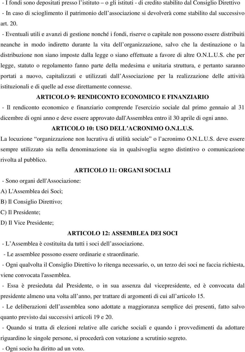 - Eventuali utili e avanzi di gestione nonché i fondi, riserve o capitale non possono essere distribuiti neanche in modo indiretto durante la vita dell organizzazione, salvo che la destinazione o la