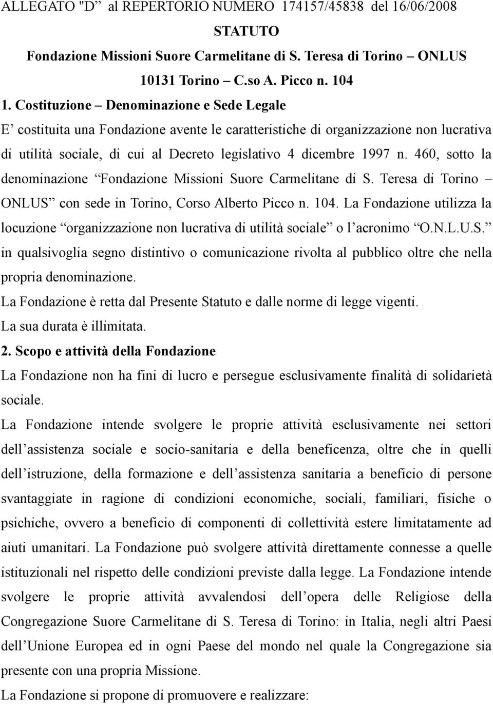 460, sotto la denominazione Fondazione Missioni Suore Carmelitane di S. Teresa di ONLUS con sede in, Corso Alberto Picco n. 104.