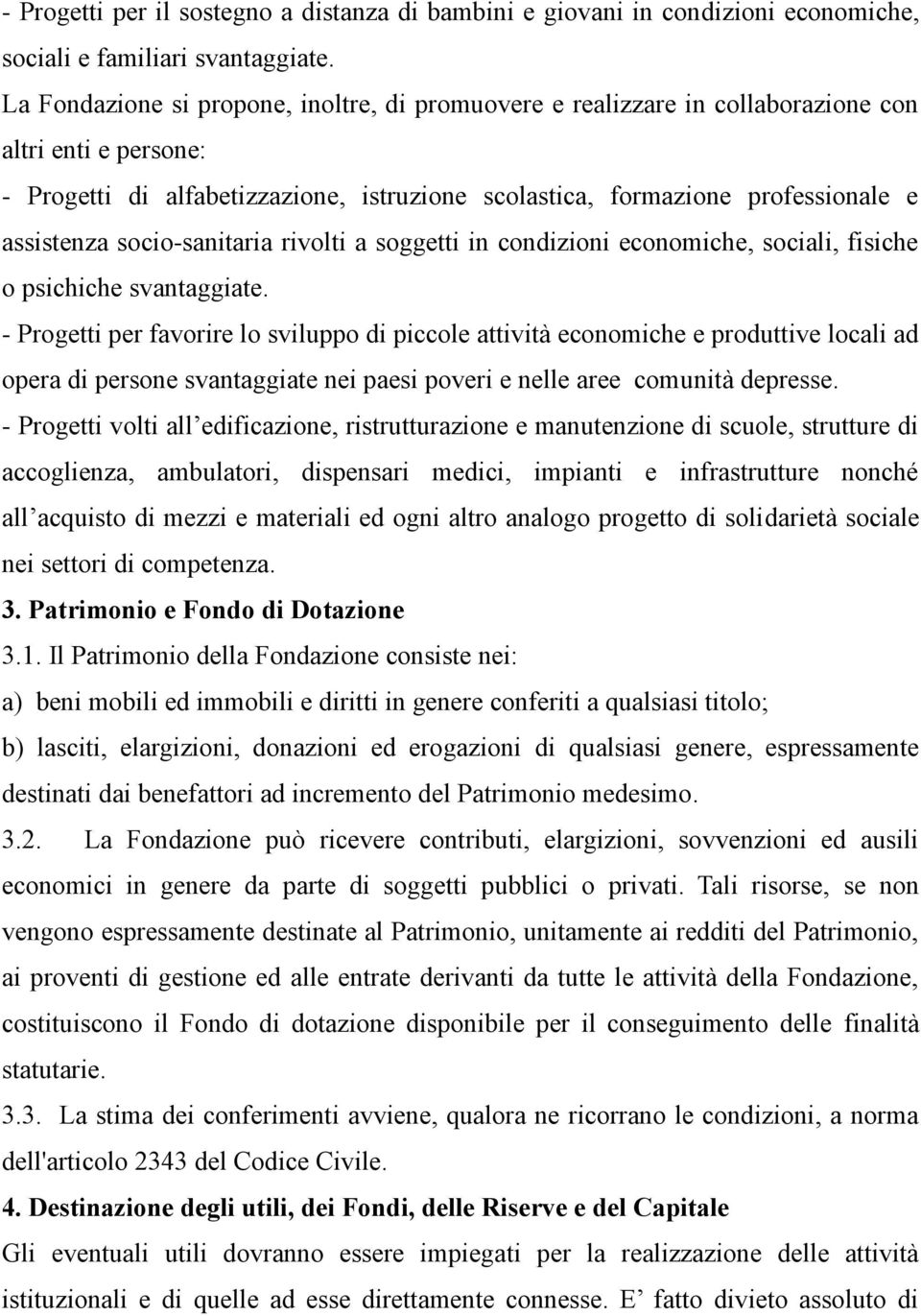 socio-sanitaria rivolti a soggetti in condizioni economiche, sociali, fisiche o psichiche svantaggiate.