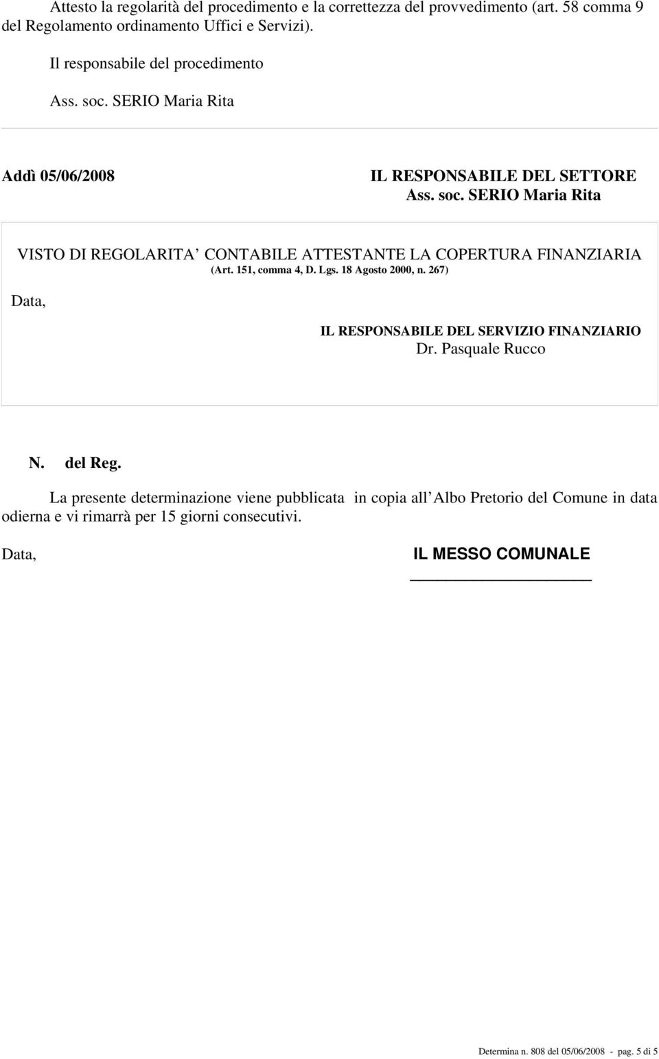 151, comma 4, D. Lgs. 18 Agosto 2000, n. 267) Data, IL RESPONSABILE DEL SERVIZIO FINANZIARIO Dr. Pasquale Rucco N. del Reg.