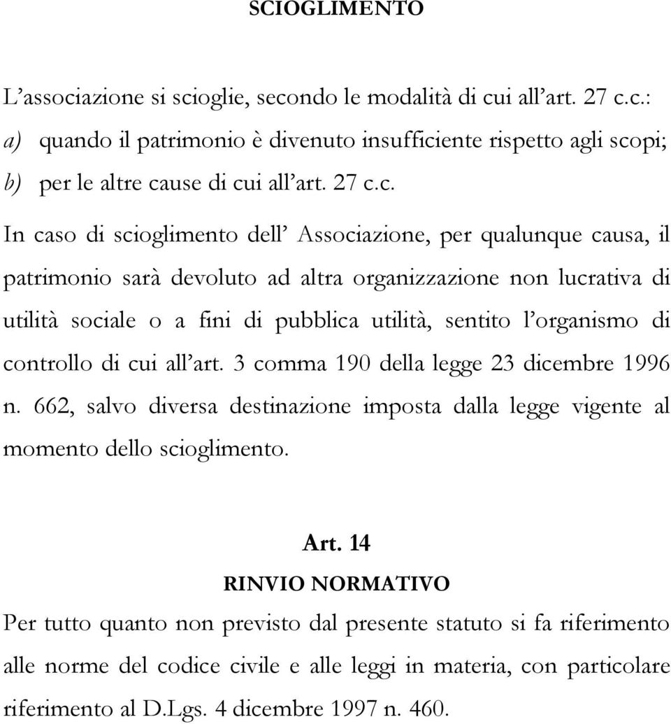 sentito l organismo di controllo di cui all art. 3 comma 190 della legge 23 dicembre 1996 n. 662, salvo diversa destinazione imposta dalla legge vigente al momento dello scioglimento. Art.