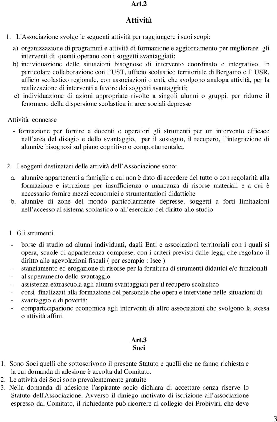 soggetti svantaggiati; b) individuazione delle situazioni bisognose di intervento coordinato e integrativo.