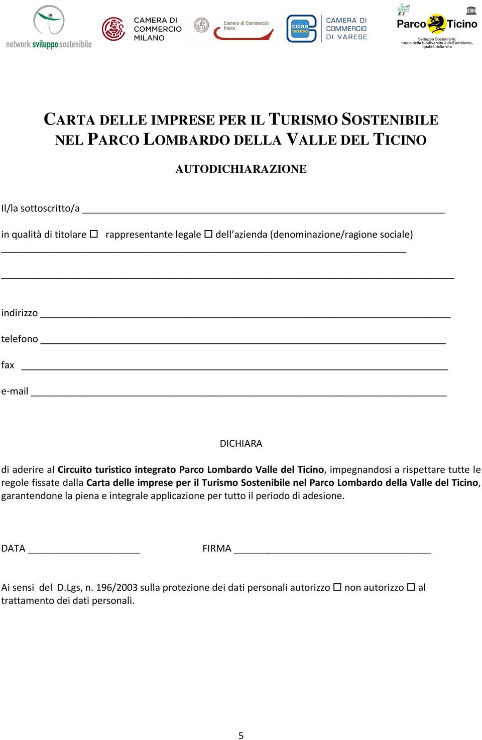 rispettare tutte le regole fissate dalla Carta delle imprese per il Turismo Sostenibile nel Parco Lombardo della Valle del Ticino, garantendone la piena e integrale