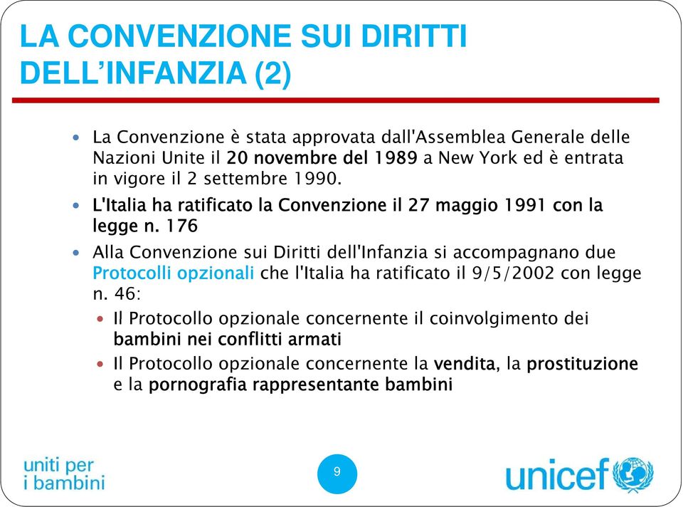176 Alla Convenzione sui Diritti dell'infanzia si accompagnano due Protocolli opzionali che l'italia ha ratificato il 9/5/2002 con legge n.