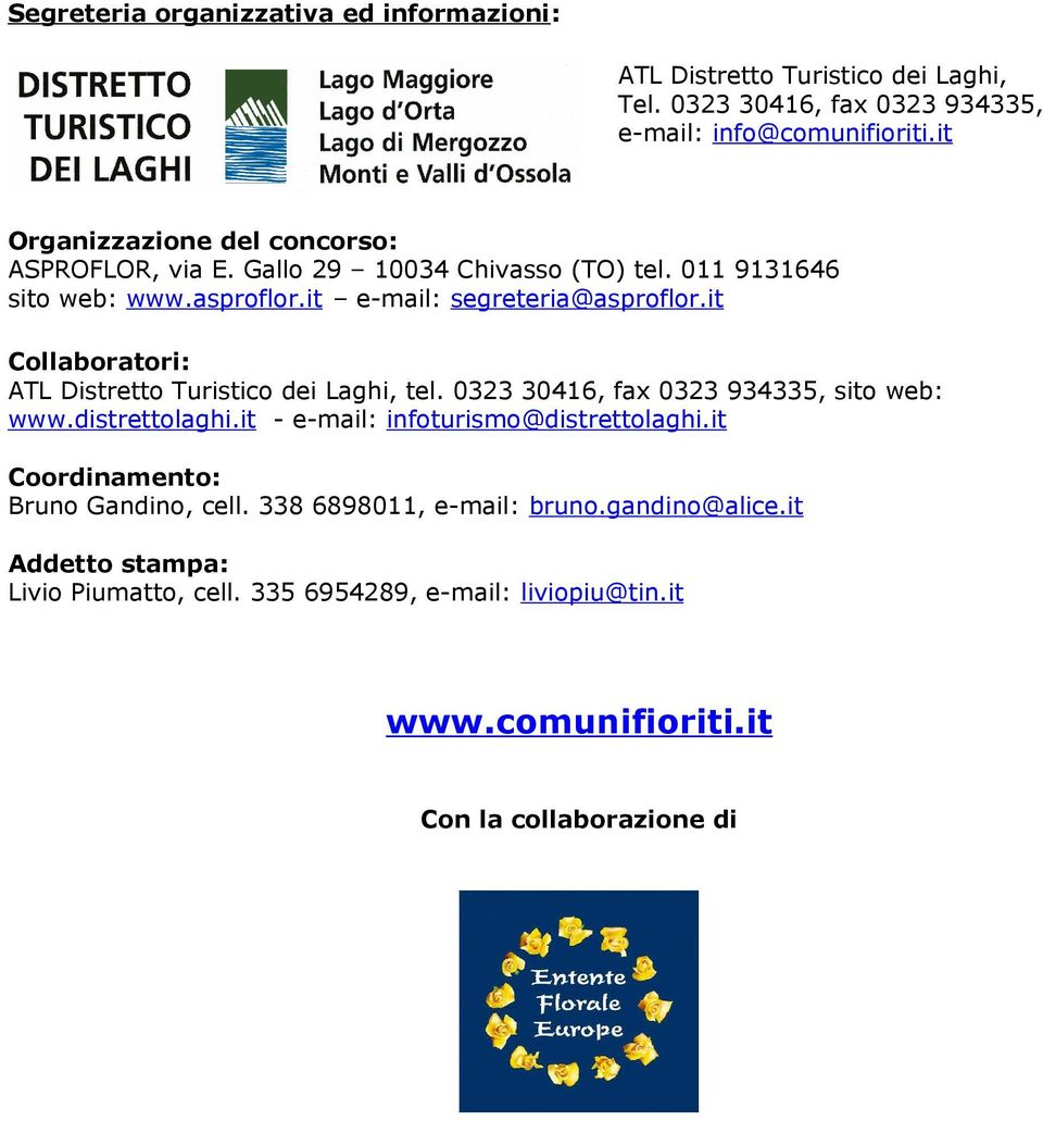it Collaboratori: ATL Distretto Turistico dei Laghi, tel. 0323 30416, fax 0323 934335, sito web: www.distrettolaghi.it - e-mail: infoturismo@distrettolaghi.