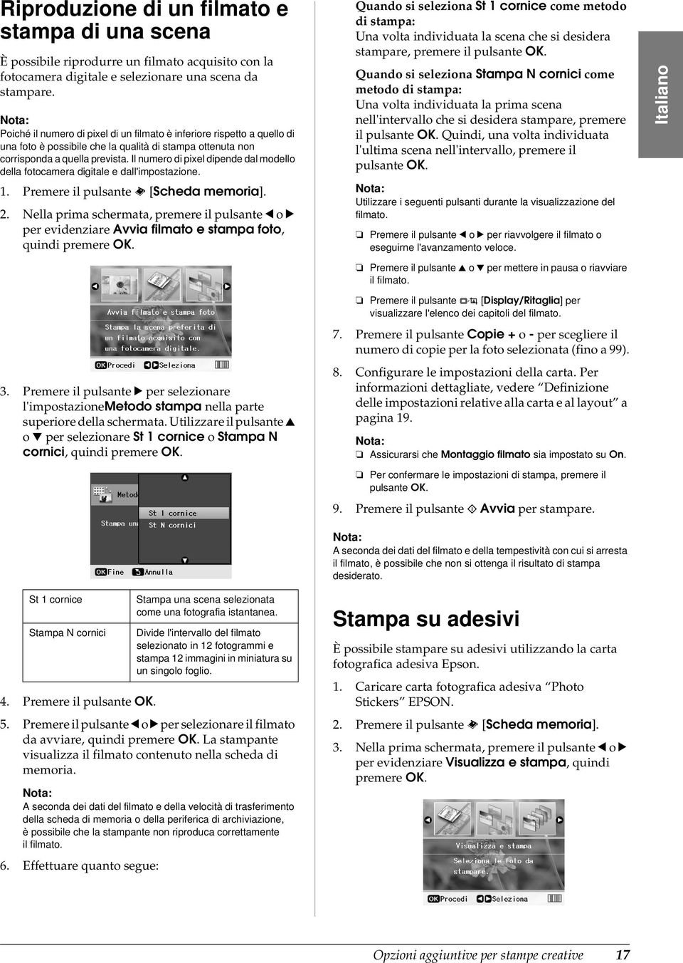 Il numero di pixel dipende dal modello della fotocamera digitale e dall'impostazione. 1. Premere il pulsante s [Scheda memoria]. 2.