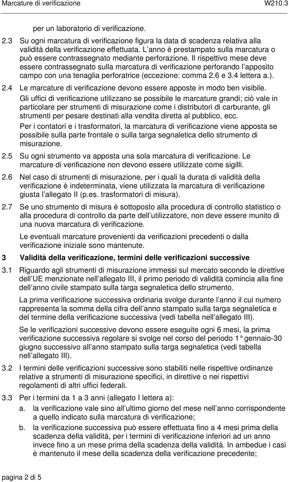 Il rispettivo mese deve essere contrassegnato sulla marcatura di verificazione perforando l apposito campo con una tenaglia perforatrice (eccezione: comma 2.