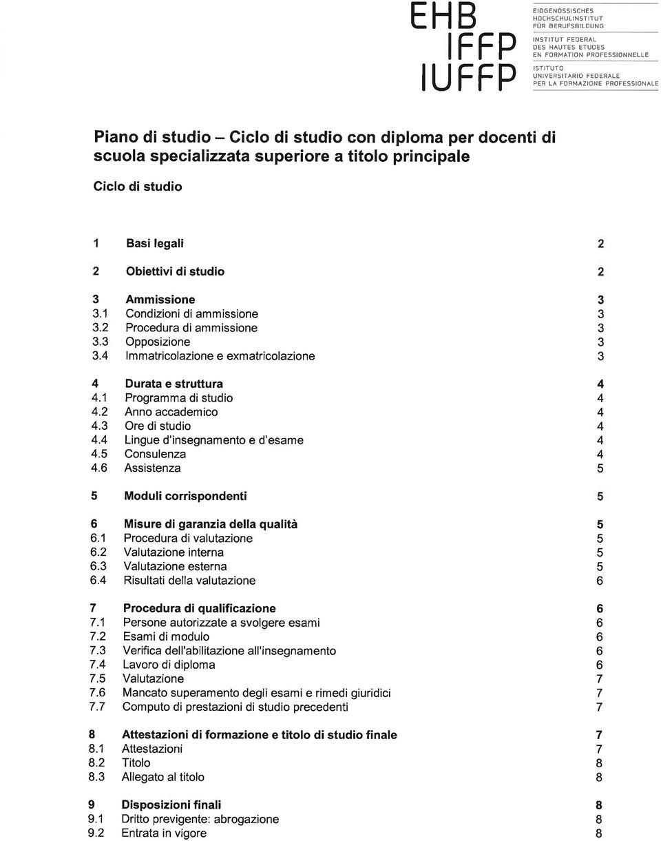 . Ammissione Condizioni di ammissione Procedura di amm issione Opposizione lmmatricolazione e exmatricolazione Durata e struttura.1 Programma di studio.2 Anno accademico. Ore di studio.