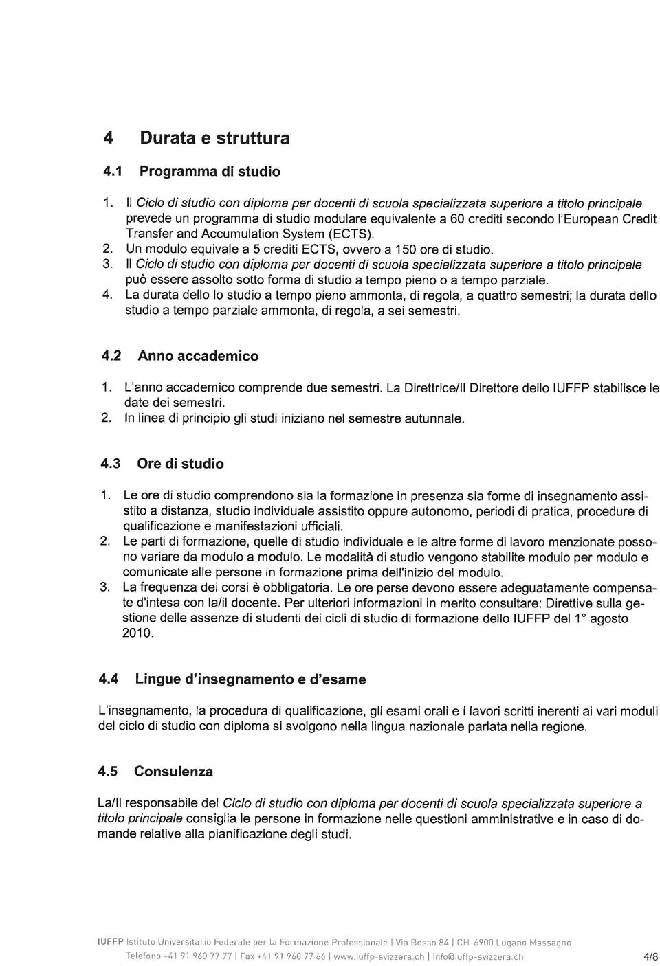 Accumulation System (ECTS). 2. Un modulo equivale a crediti ECTS, ovvero a 10 ore di studio.