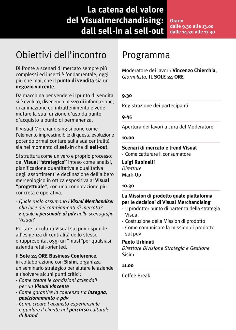 Da macchina per vendere il punto di vendita si è evoluto, divenendo mezzo di informazione, di animazione ed intrattenimento e vede mutare la sua funzione d'uso da punto d'acquisto a punto di