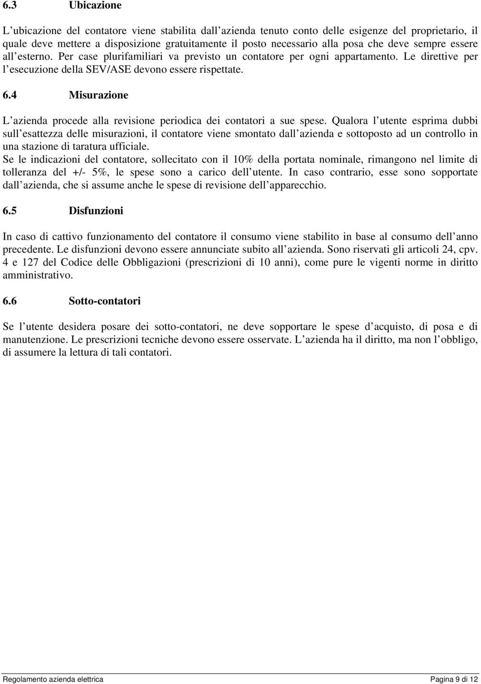 4 Misurazione L azienda procede alla revisione periodica dei contatori a sue spese.