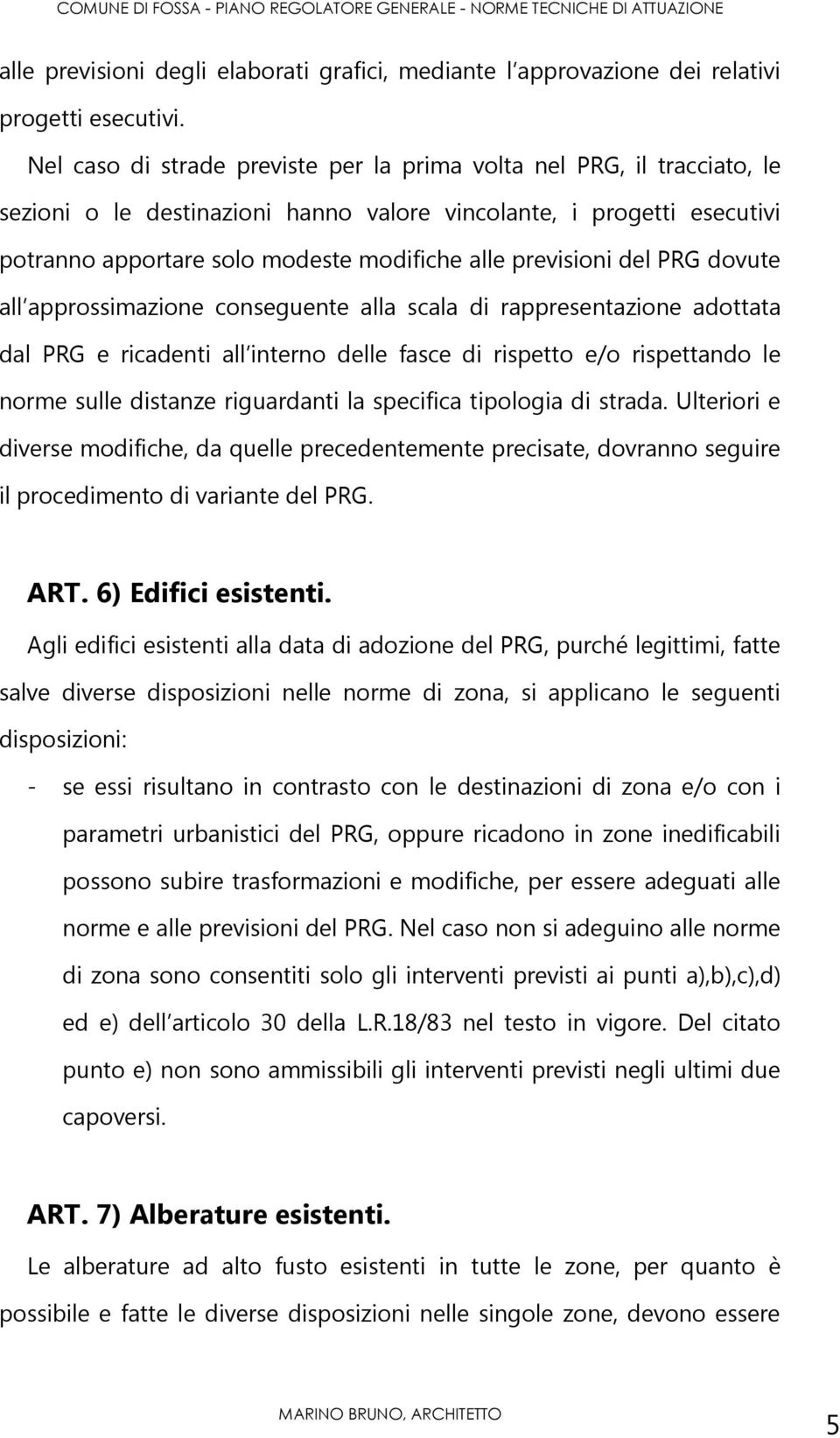 previsioni del PRG dovute all approssimazione conseguente alla scala di rappresentazione adottata dal PRG e ricadenti all interno delle fasce di rispetto e/o rispettando le norme sulle distanze