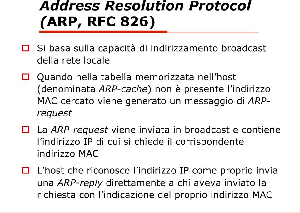 La ARP-request viene inviata in broadcast e contiene l indirizzo IP di cui si chiede il corrispondente indirizzo MAC o L host che