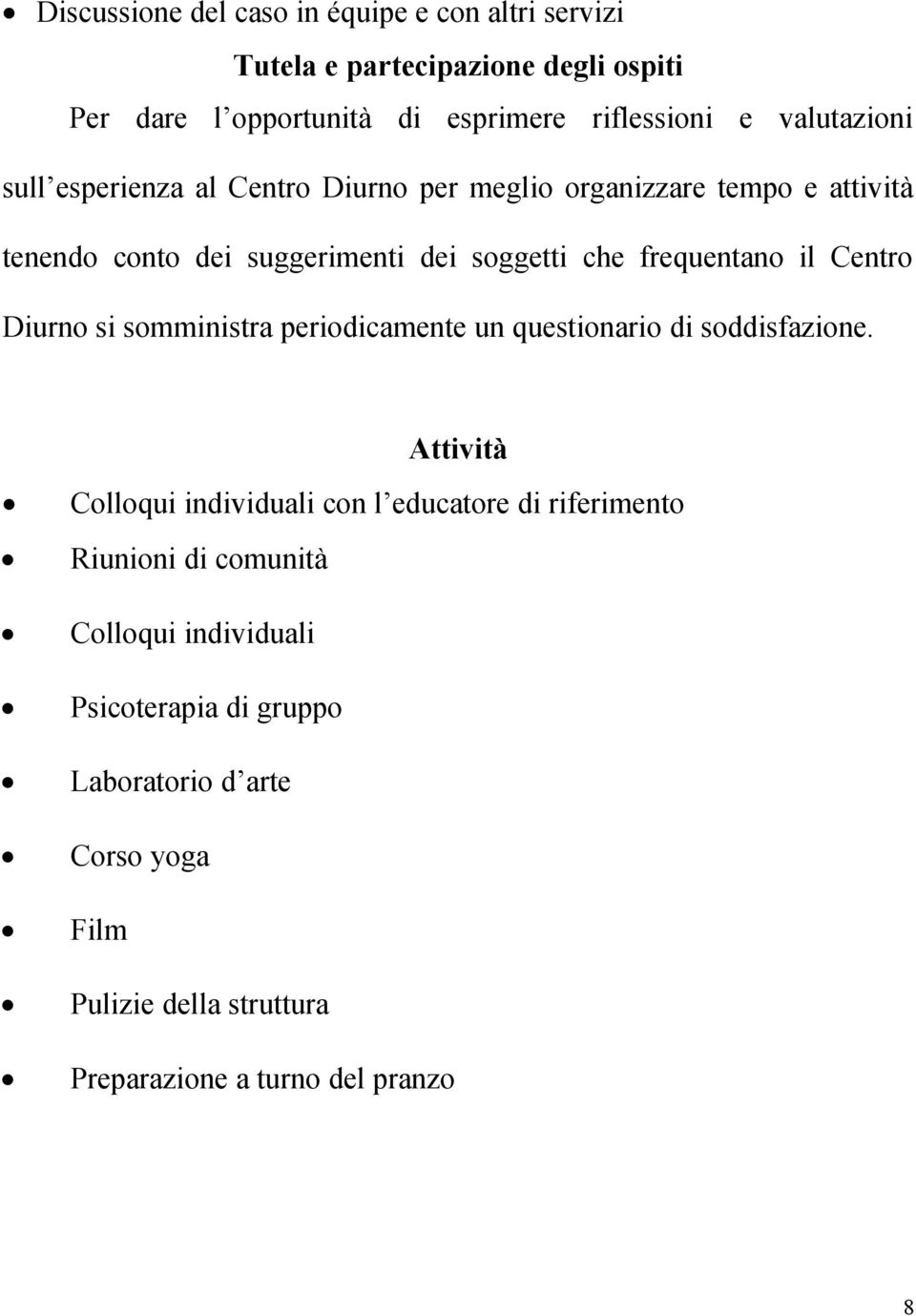 il Centro Diurno si somministra periodicamente un questionario di soddisfazione.