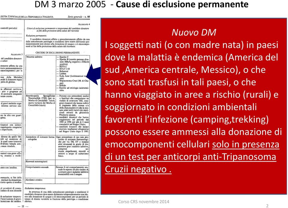 di Chagas) : hanno viaggiato in aree a rischio (rurali) e esclusione permanente (per le forme soggiornato in condizioni ambientali accertate favorenti l infezione?