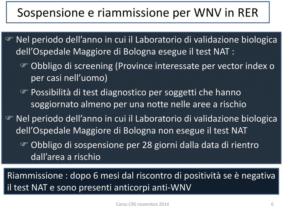 rischio Nel periodo dell anno in cui il Laboratorio di validazione biologica dell Ospedale Maggiore di Bologna non esegue il test NAT Obbligo di sospensione per 28 giorni