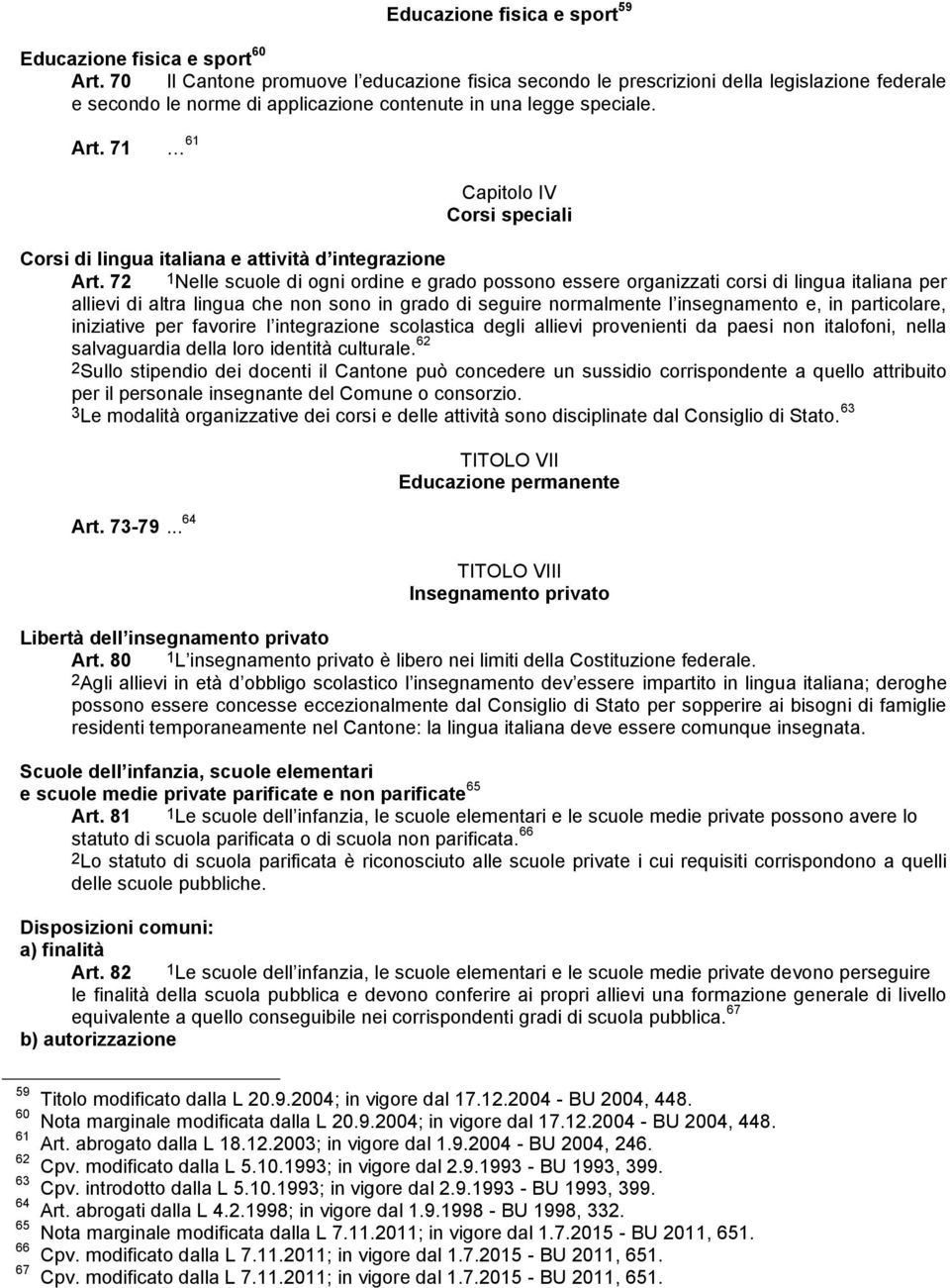 71 61 Capitolo IV Corsi speciali Corsi di lingua italiana e attività d integrazione Art.