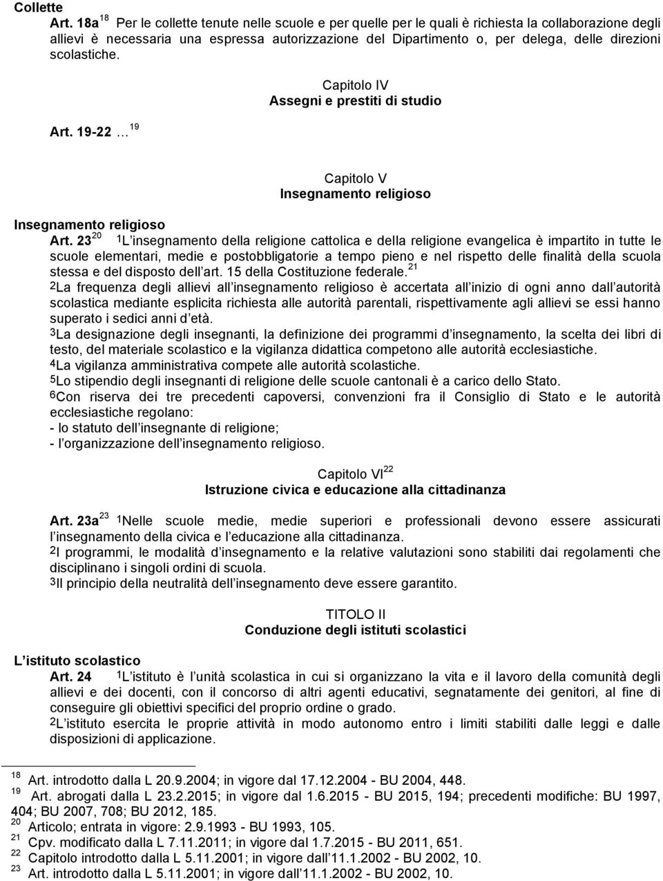 direzioni scolastiche. Art. 19-22 19 Capitolo IV Assegni e prestiti di studio Capitolo V Insegnamento religioso Insegnamento religioso Art.