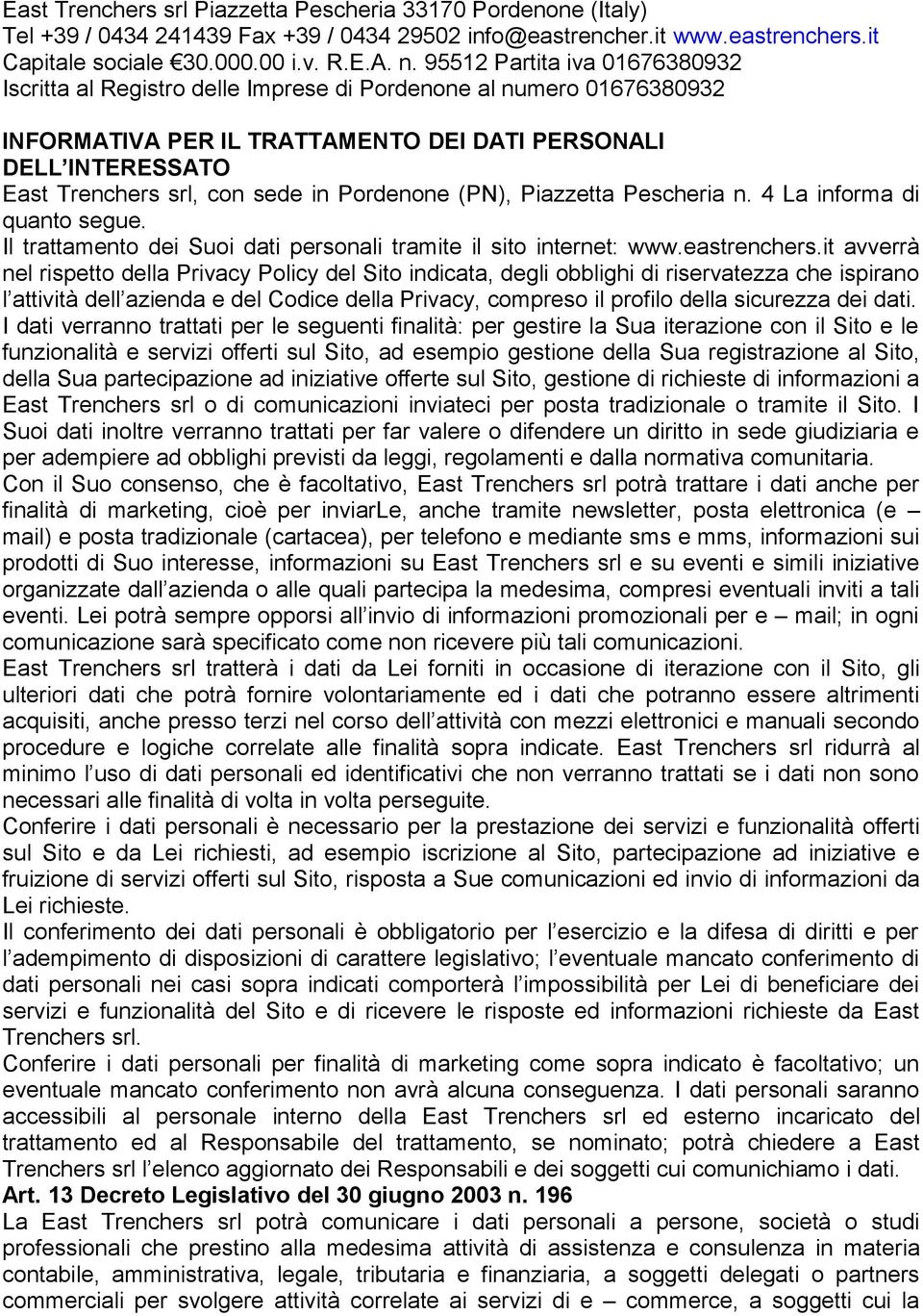 Pordenone (PN), Piazzetta Pescheria n. 4 La informa di quanto segue. Il trattamento dei Suoi dati personali tramite il sito internet: www.eastrenchers.