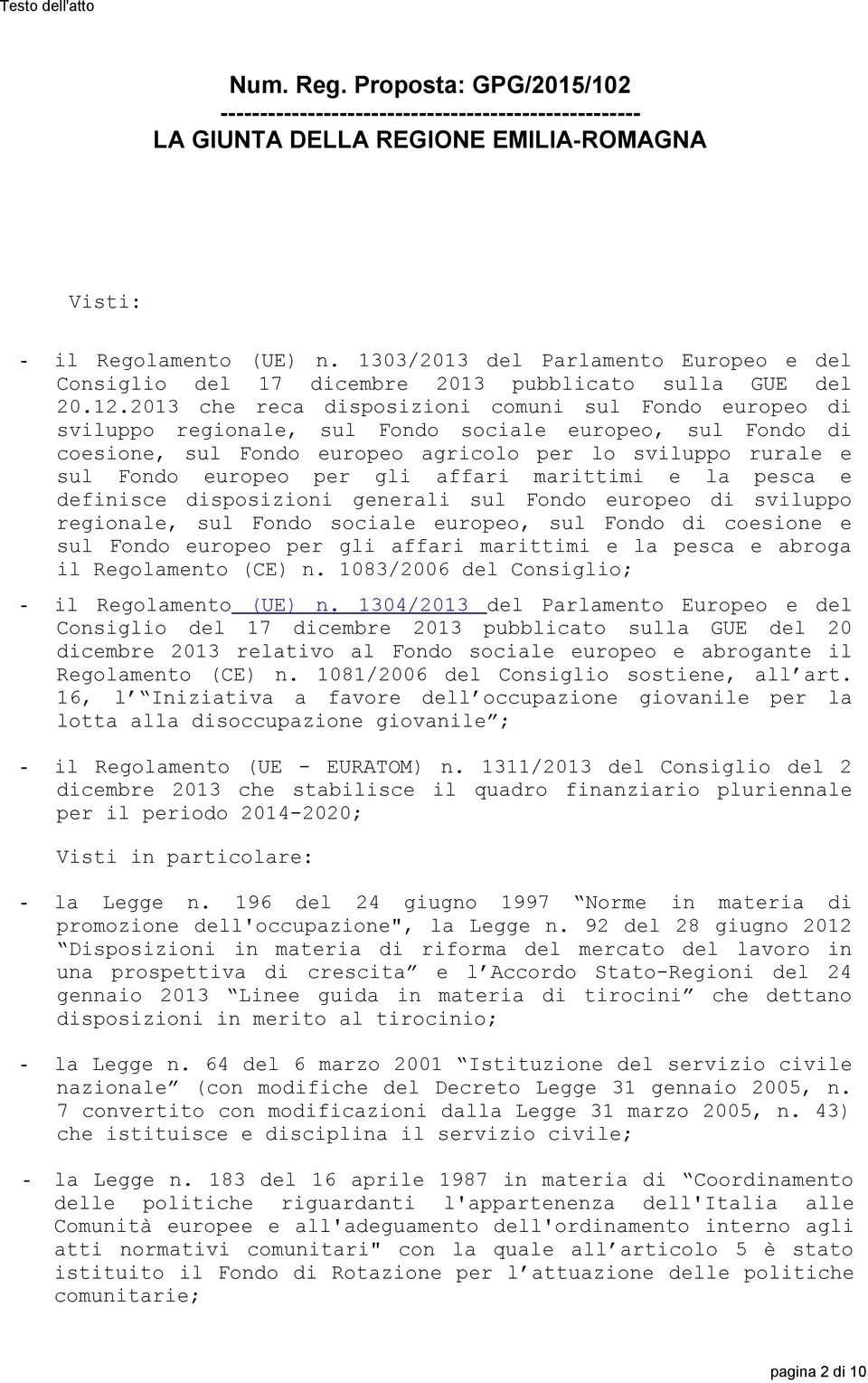 2013 che reca disposizioni comuni sul Fondo europeo di sviluppo regionale, sul Fondo sociale europeo, sul Fondo di coesione, sul Fondo europeo agricolo per lo sviluppo rurale e sul Fondo europeo per