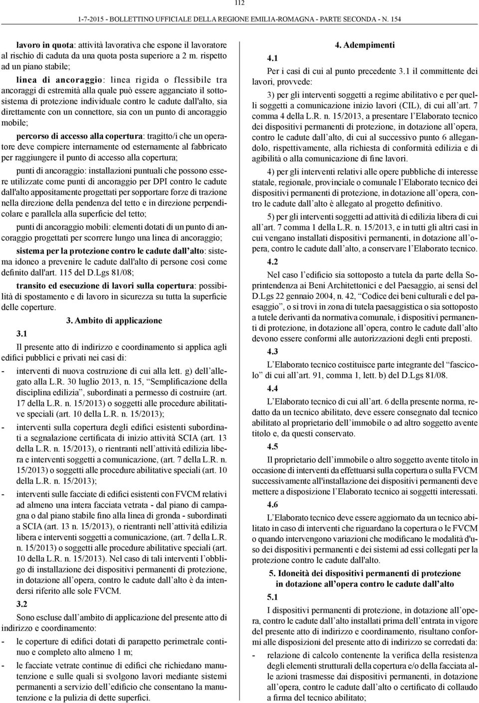 dall'alto, sia direttamente con un connettore, sia con un punto di ancoraggio mobile; percorso di accesso alla copertura: tragitto/i che un operatore deve compiere internamente od esternamente al