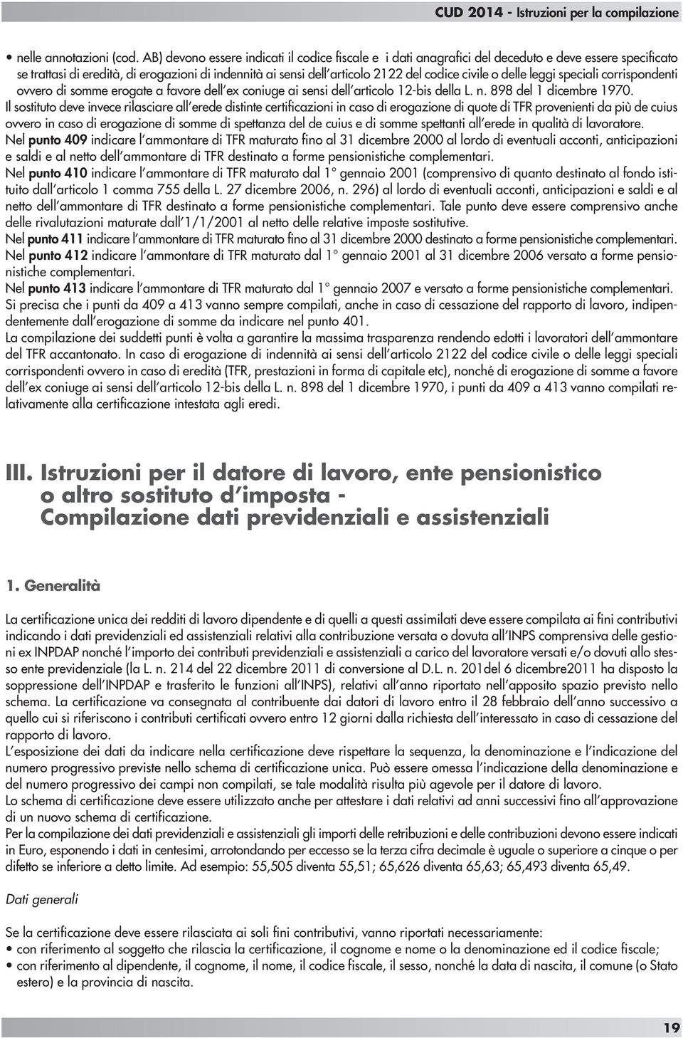 civile o delle leggi speciali corrispondenti ovvero di somme erogate a favore dell ex coniuge ai sensi dell articolo 12-bis della L. n. 898 del 1 dicembre 1970.