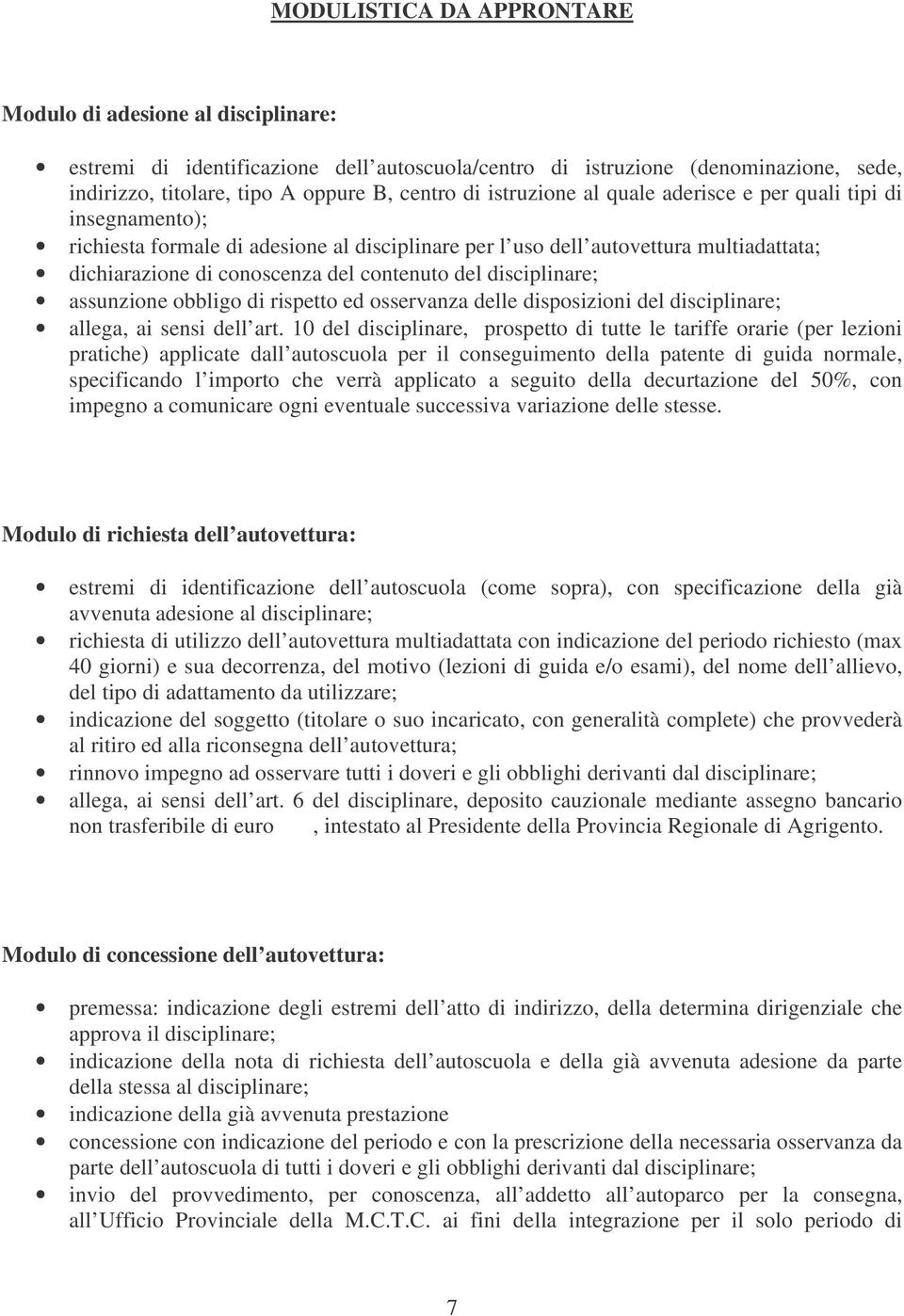 disciplinare; assunzione obbligo di rispetto ed osservanza delle disposizioni del disciplinare; allega, ai sensi dell art.