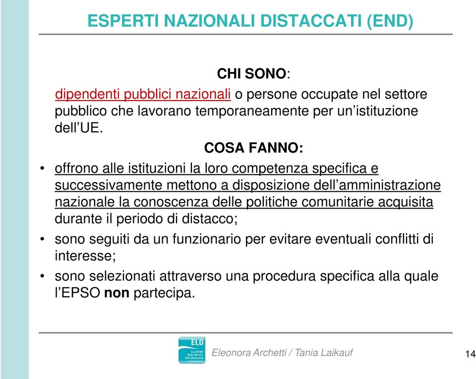 COSA FANNO: offrono alle istituzioni la loro competenza specifica e successivamente mettono a disposizione dell amministrazione nazionale