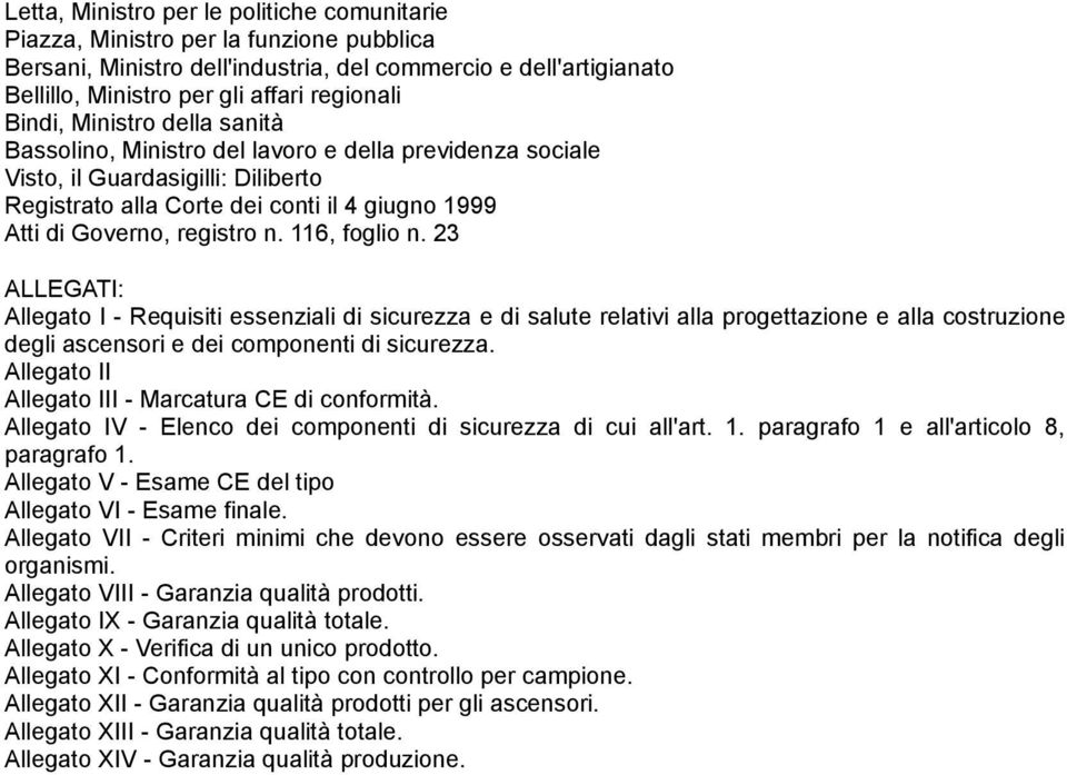 116, foglio n. 23 ALLEGATI: Allegato I - Requisiti essenziali di sicurezza e di salute relativi alla progettazione e alla costruzione degli ascensori e dei componenti di sicurezza.