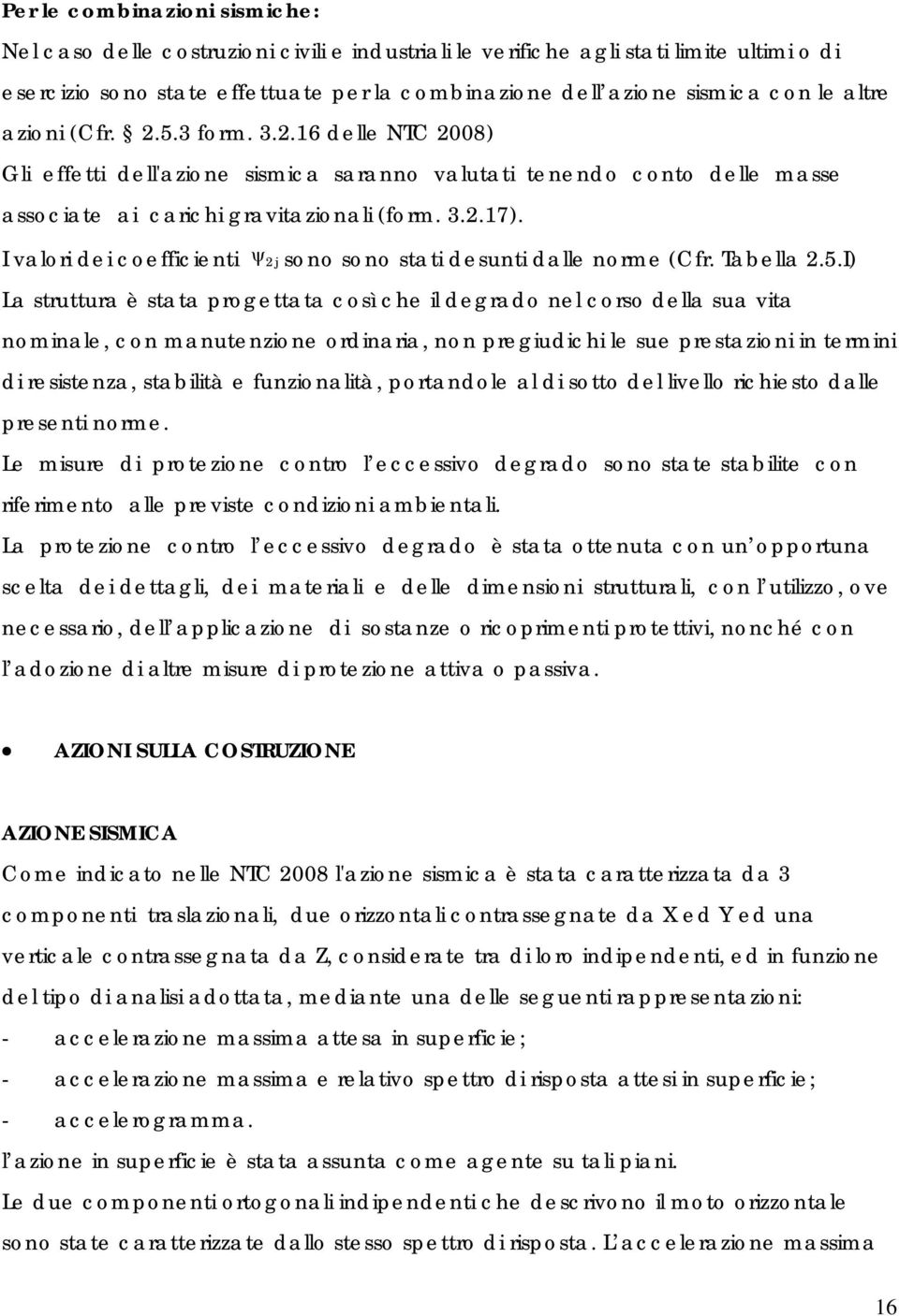 I valori dei coefficienti ψ 2 j sono sono stati desunti dalle norme (Cfr. Tabella 2.5.