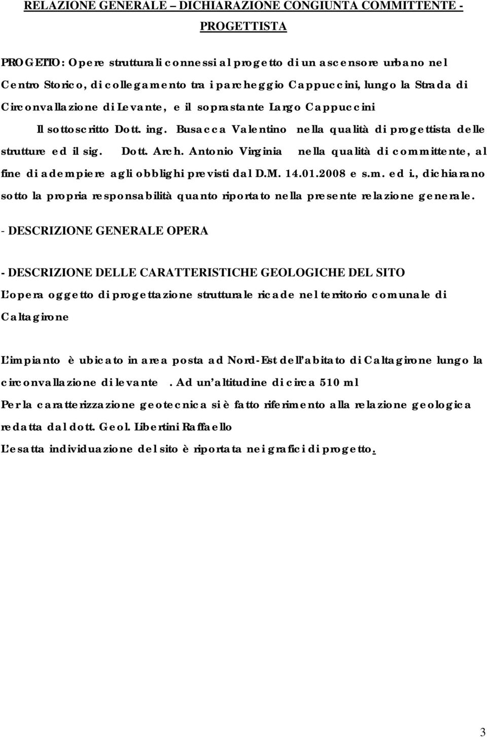 Antonio Virginia nella qualità di committente, al fine di adempiere agli obblighi previsti dal D.M. 14.01.2008 e s.m. ed i.