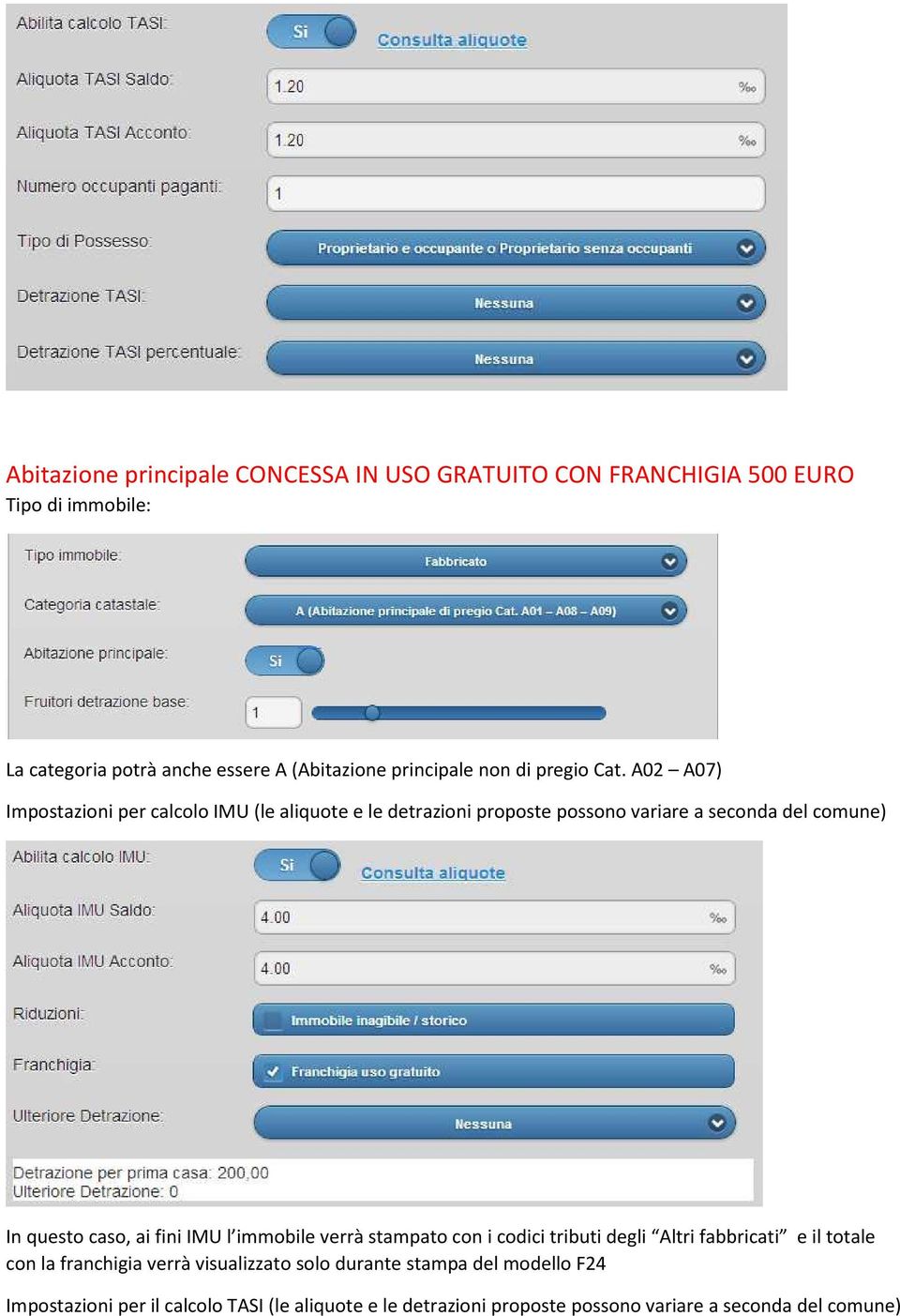 A02 A07) Impostazioni per calcolo IMU (le aliquote e le detrazioni proposte possono variare a seconda del comune) In questo caso, ai fini