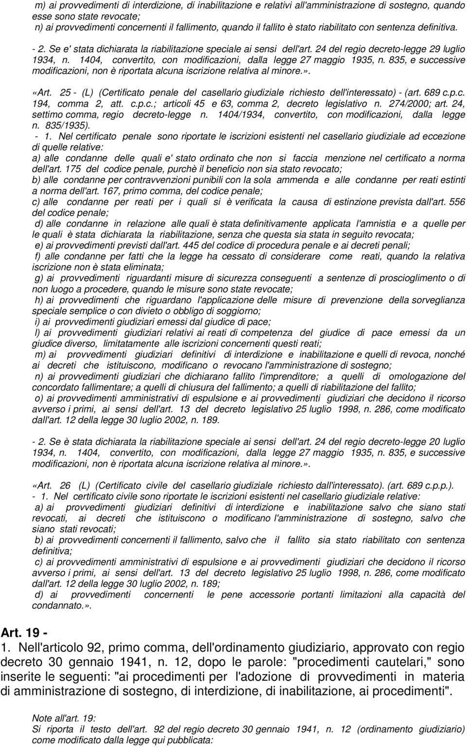 1404, convertito, con modificazioni, dalla legge 27 maggio 1935, n. 835, e successive modificazioni, non è riportata alcuna iscrizione relativa al minore.». «Art.