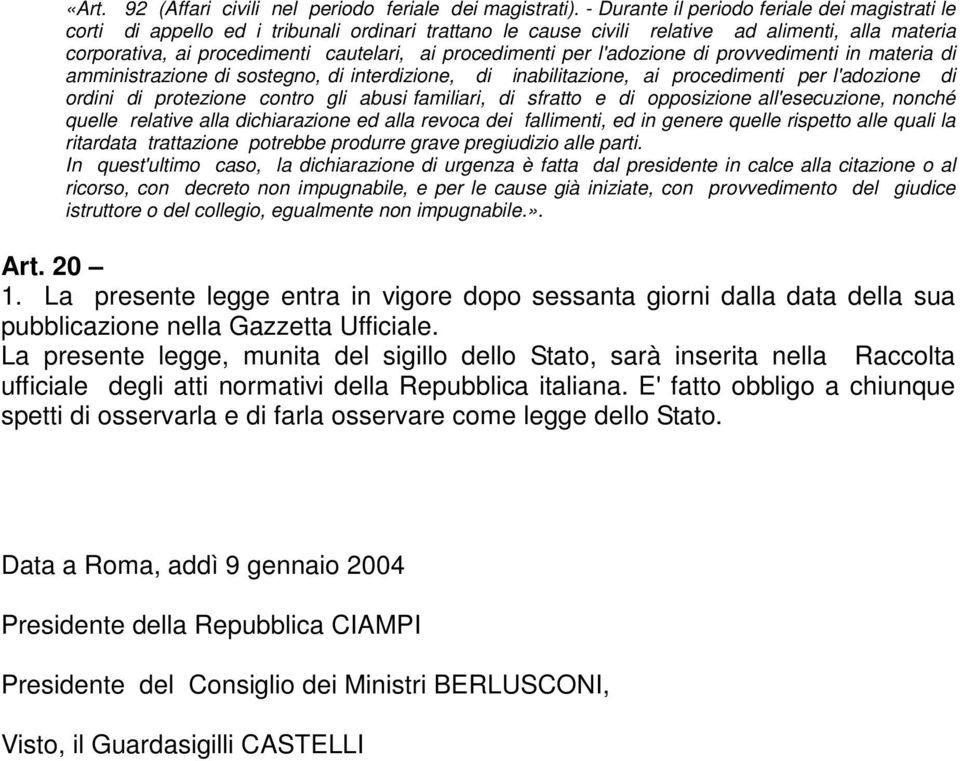 procedimenti per l'adozione di provvedimenti in materia di amministrazione di sostegno, di interdizione, di inabilitazione, ai procedimenti per l'adozione di ordini di protezione contro gli abusi