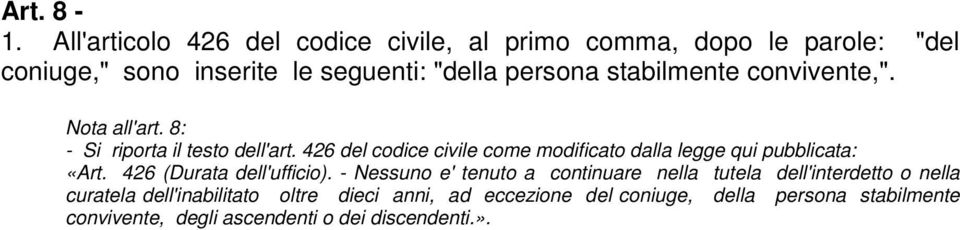 stabilmente convivente,". Nota all'art. 8: - Si riporta il testo dell'art.