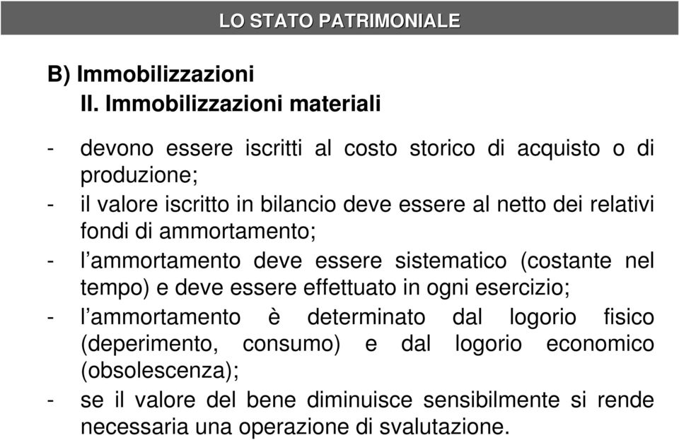 deve essere al netto dei relativi fondi di ammortamento; - l ammortamento deve essere sistematico (costante nel tempo) e deve essere