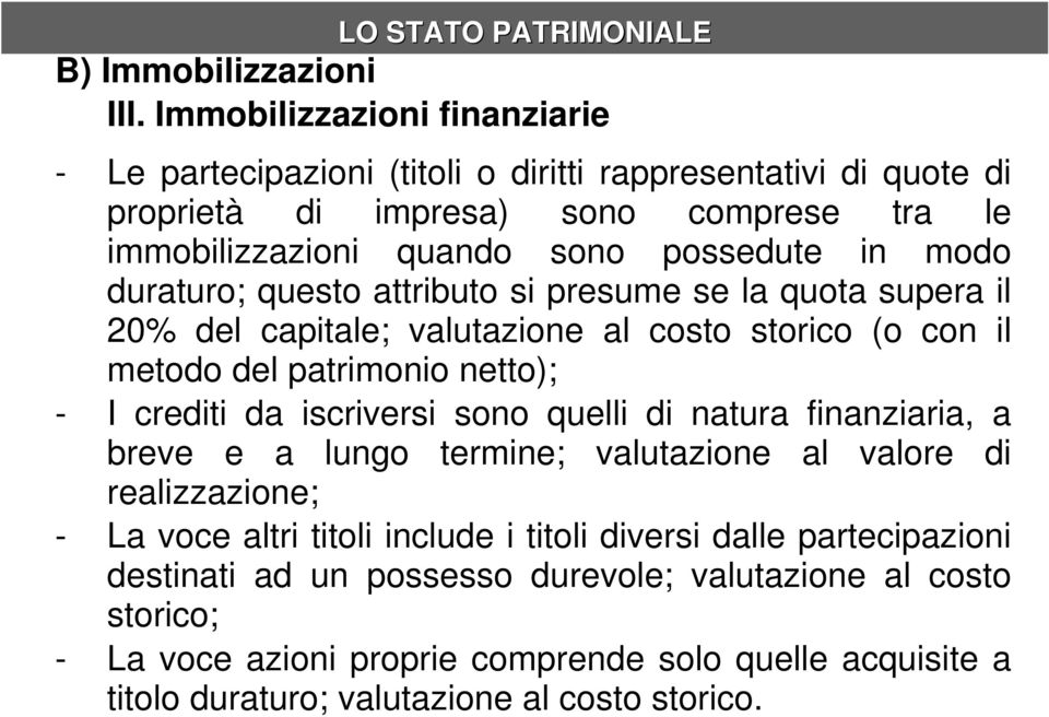 modo duraturo; questo attributo si presume se la quota supera il 20% del capitale; valutazione al costo storico (o con il metodo del patrimonio netto); - I crediti da iscriversi