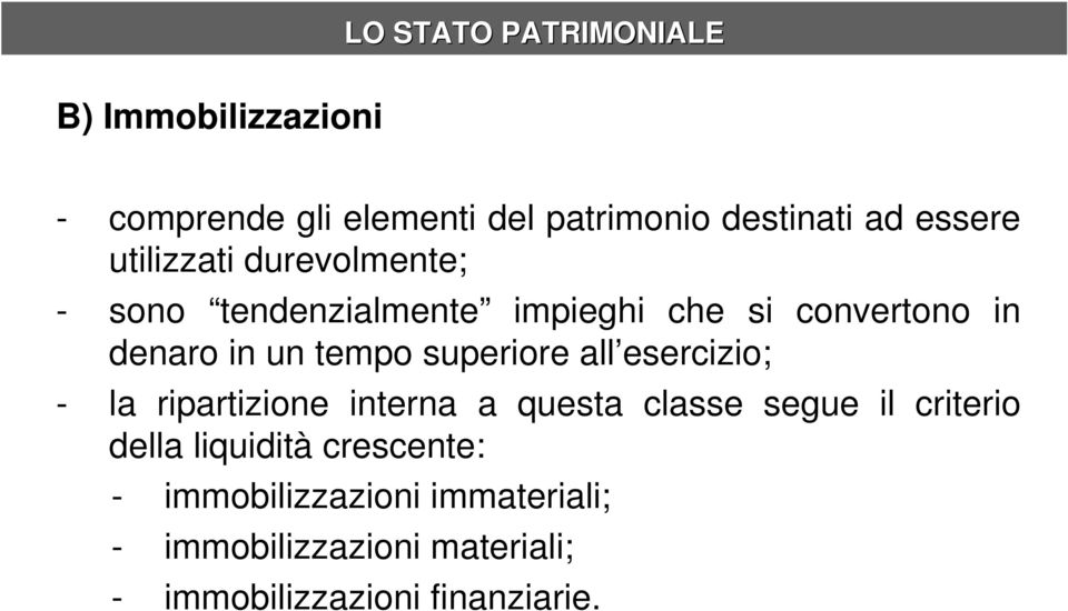 all esercizio; - la ripartizione interna a questa classe segue il criterio della liquidità