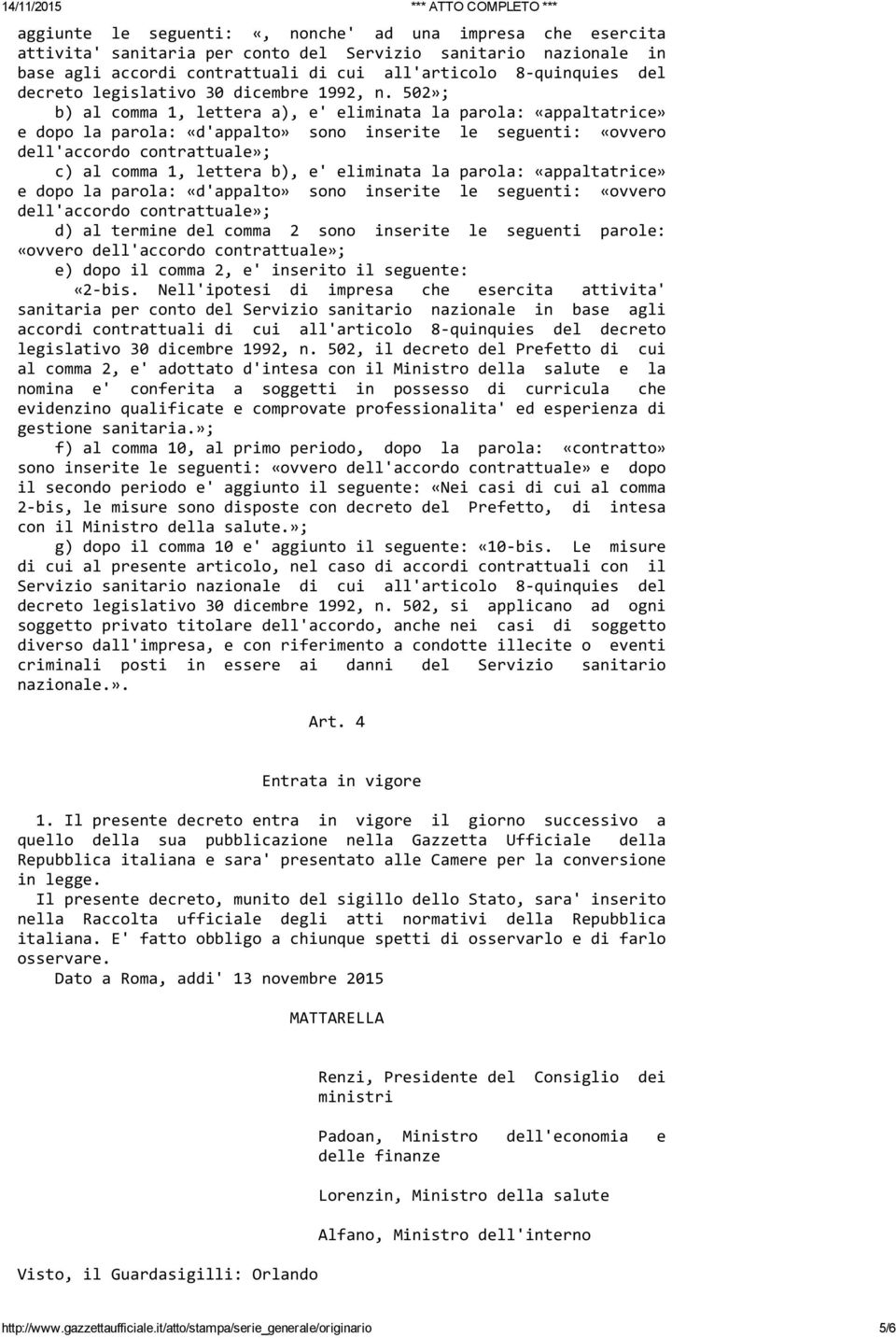 502»; b) al comma 1, lettera a), e' eliminata la parola: «appaltatrice» e dopo la parola: «d'appalto» sono inserite le seguenti: «ovvero dell'accordo contrattuale»; c) al comma 1, lettera b), e'