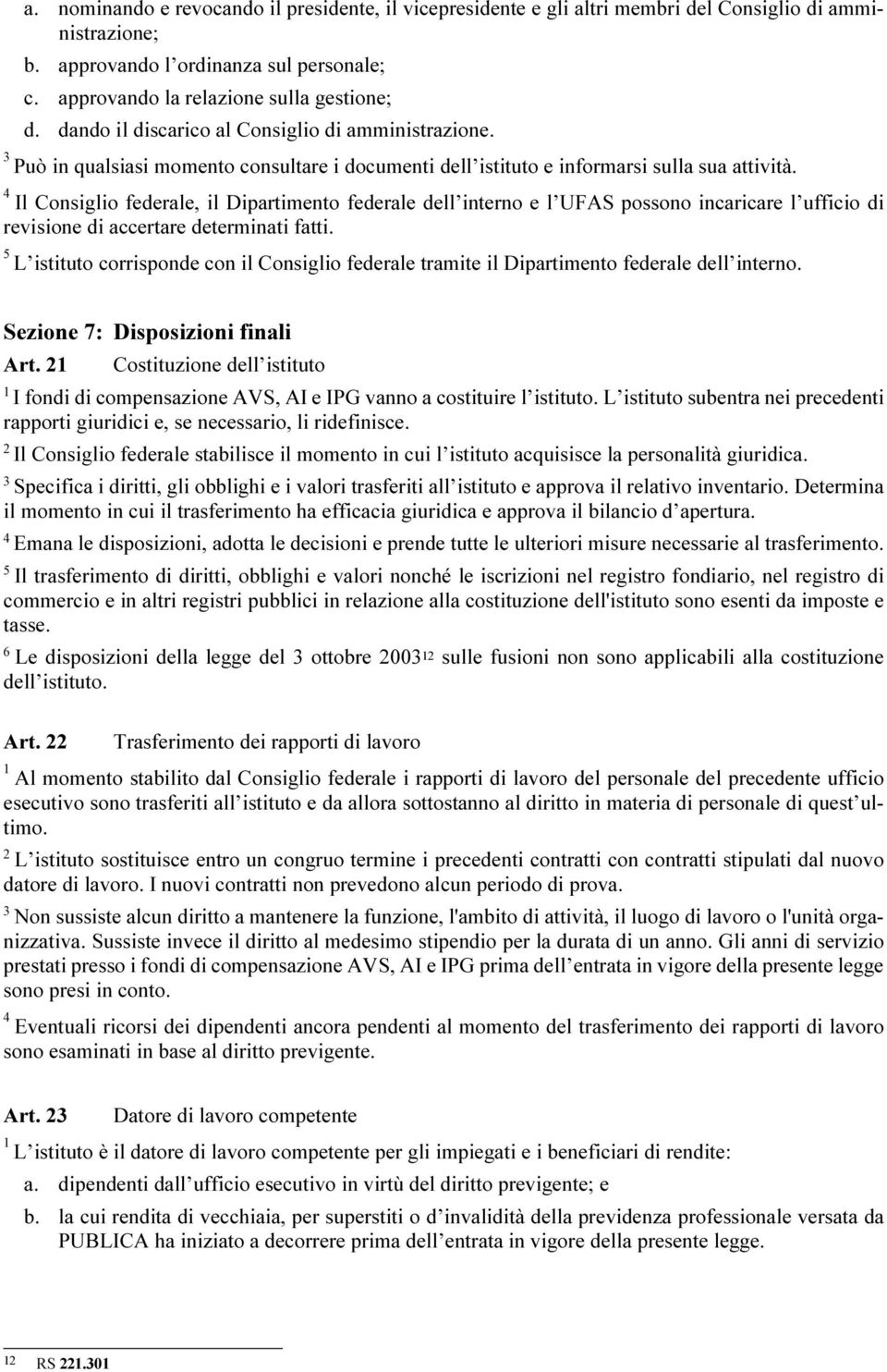 Il Consiglio federale, il Dipartimento federale dell interno e l UFAS possono incaricare l ufficio di revisione di accertare determinati fatti.