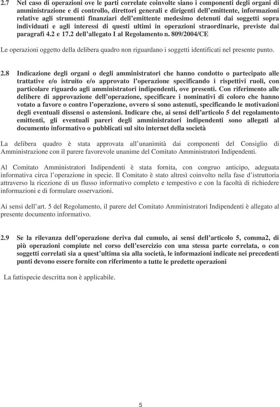 2 dell allegato I al Regolamento n. 809/2004/CE Le operazioni oggetto della delibera quadro non riguardano i soggetti identificati nel presente punto. 2.