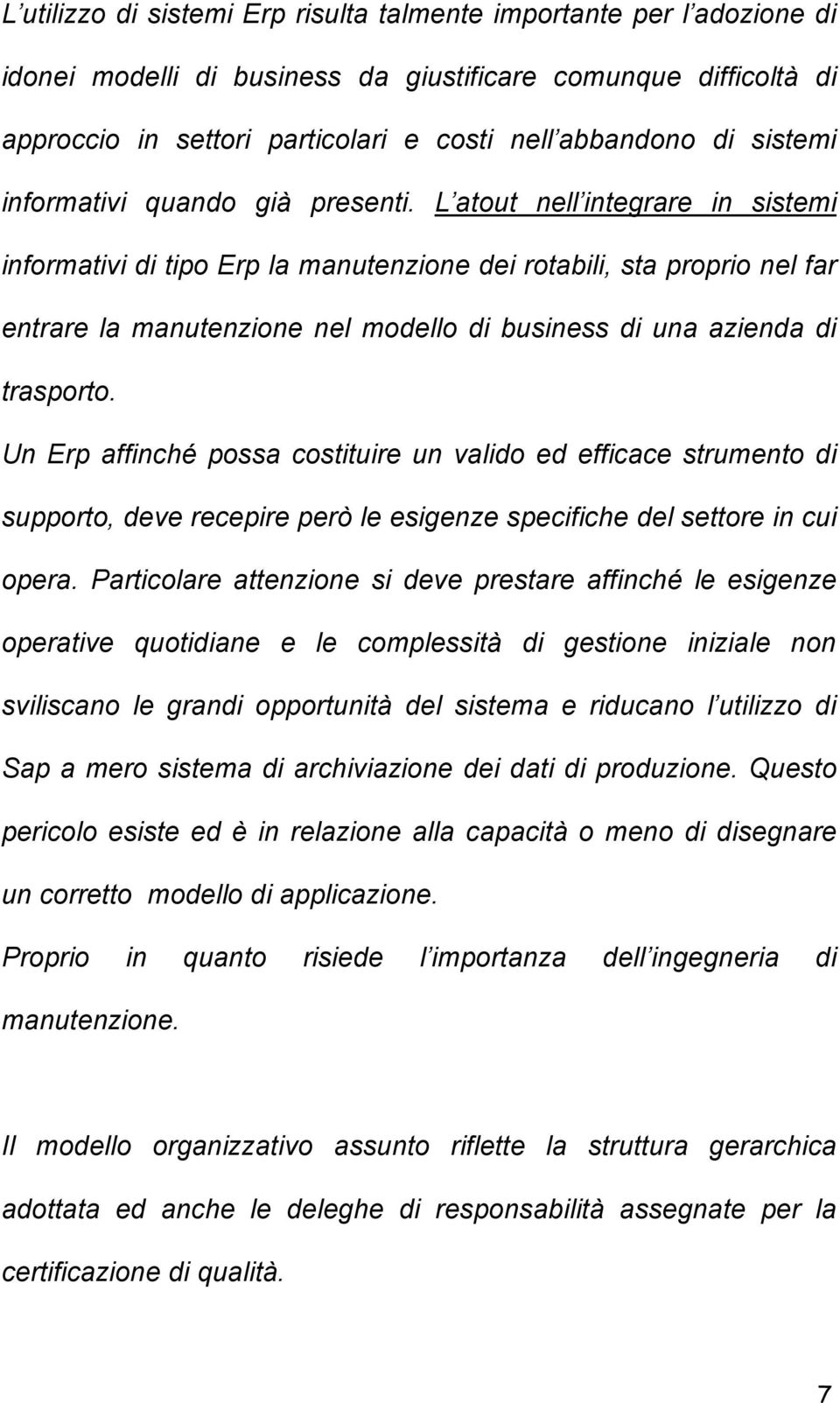 L atout nell integrare in sistemi informativi di tipo Erp la manutenzione dei rotabili, sta proprio nel far entrare la manutenzione nel modello di business di una azienda di trasporto.