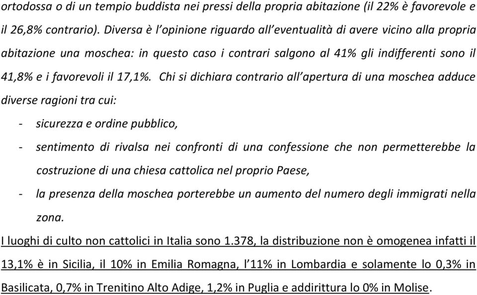 Chi si dichiara contrario all apertura di una moschea adduce diverse ragioni tra cui: - sicurezza e ordine pubblico, - sentimento di rivalsa nei confronti di una confessione che non permetterebbe la